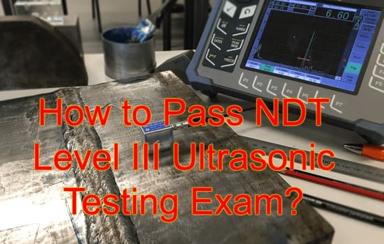 How to Pass NDT Level III Ultrasonic Testing Exam?
