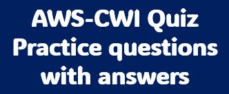 AWS-CWI Quiz practice questions with answer free quiz