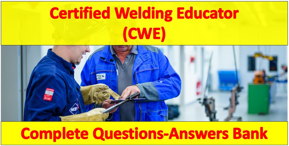  Certified Welding Educator- CWE Questions Bank