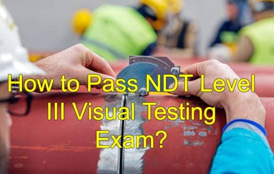 How to Pass NDT Level III Visual Testing Exam?